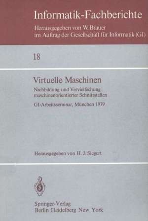 Virtuelle Maschinen: Nachbildung und Vervielfachung maschinenorientierter Schnittstellen. GI-Arbeitsseminar, München 1979 de H.J. Siegert