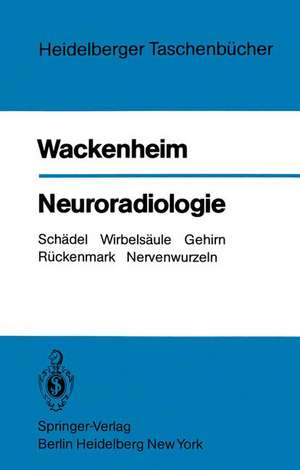 Neuroradiologie: Schädel Wirbelsäule Gehirn Rückenmark Nervenwurzeln de A. Wackenheim