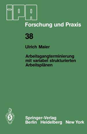 Arbeitsgangterminierung mit variabel strukturierten Arbeitsplänen: Ein Beitrag zur Fertigungssteuerung flexibler Fertigungssysteme de U. Maier