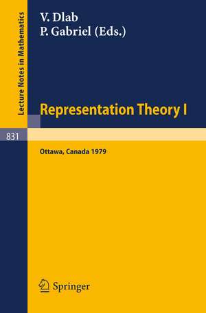 Representation Theory I: Proceedings of the Workshop on the Present Trends in Representation Theory, Ottawa, Carleton University, August 13-18, 1979 de V. Dlab