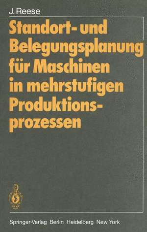 Standort- und Belegungsplanung für Maschinen in mehrstufigen Produktionsprozessen de Joachim Reese