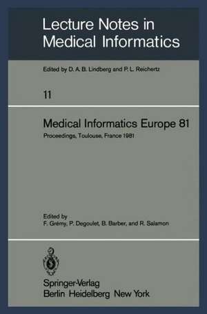 Medical Informatics Europe 81: Third Congress of the European Federation of Medical Informatics Proceedings, Toulouse, France March 9–13, 1981 de F. Gremy