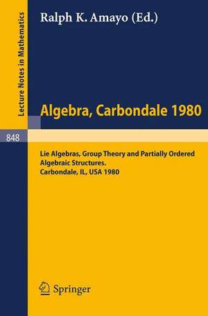 Algebra. Carbondale 1980.: Lie Algebras, Group Theory and Partially Ordered Algebraic Structures. Proceedings of the Southern Illinois Algebra Conference, Carbondale, April 18-19, 1980 de Ralph K. Amayo