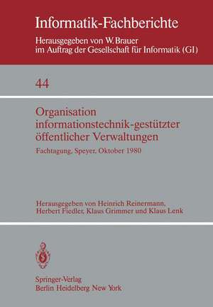 Organisation informationstechnik-gestützter öffentlicher Verwaltungen: Fachtagung der GI (Fachausschuß 13: Informatik in Recht und Verwaltung) und des Forschungsinstituts für öffentliche Verwaltung bei der Hochschule für Verwaltungswissenschaften Speyer Speyer, 22.–24. Oktober 1980 de H. Reinermann