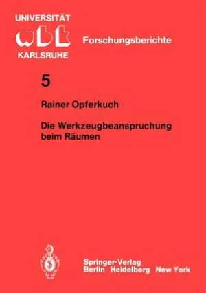 Die Werkzeugbeanspruchung beim Räumen de R. Opferkuch