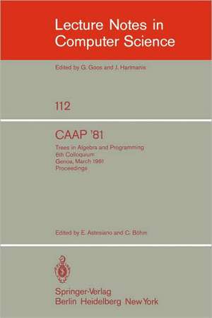 CAAP '81: Trees in Algebra and Programming /6th Colloquium, Genoa, March 5-7, 1981. Proceedings de E. Astesiano