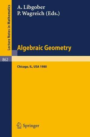 Algebraic Geometry: Proceedings of the Midwest Algebraic Geometry Conference. Held at the University of Illinois at Chicago Circle, May 2-3, 1980 de A. Libgober