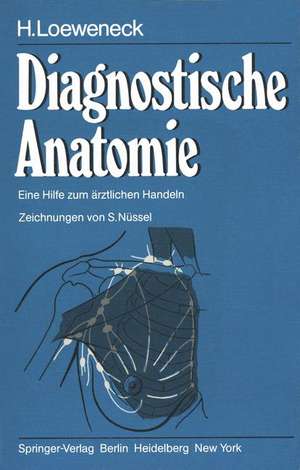 Diagnostische Anatomie: Eine Hilfe zum ärztlichen Handeln de H. Loeweneck