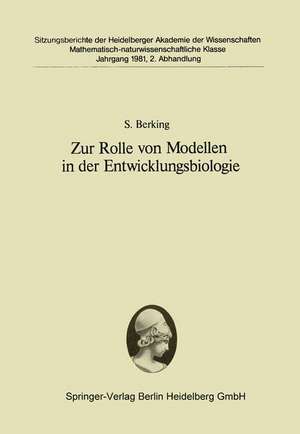 Zur Rolle von Modellen in der Entwicklungsbiologie: Vorgelegt in der Sitzung vom 27. Juni 1981 von Franz Duspiva de S. Berking