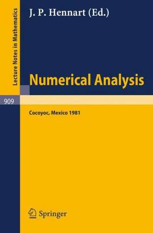 Numerical Analysis: Proceedings of the Third IIMAS Workshop Held at Cocoyoc, Mexico, January 1981 de J.P. Hennart