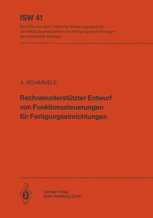 Rechnerunterstützter Entwurf von Funktionssteuerungen für Fertigungseinrichtungen de A. Schimmele