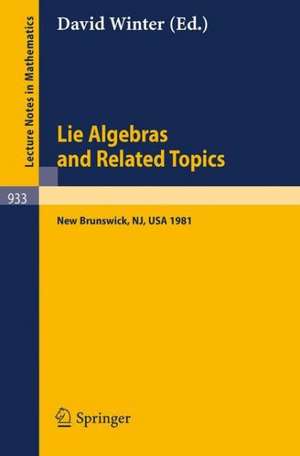 Lie Algebras and Related Topics: Proceedings of a Conference Held at New Brunswick, New Jersey, May 29-31, 1981 de D. Winter