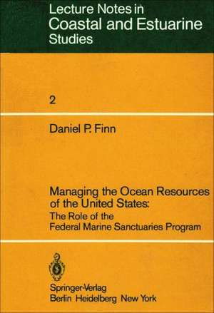 Managing the Ocean Resources of the United States: The Role of the Federal Marine Sanctuaries Program de Daniel P. Finn