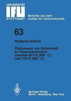 Fließpressen von Sintermetall im Temperaturbereich zwischen 873 K (600 °C) und 1173 K (900 °C) de W. Schaub