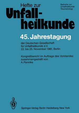 45. Jahrestagung der Deutschen Gesellschaft für Unfallheilkunde e.V.: 22. bis 25. November 1981, Berlin de A. Pannike