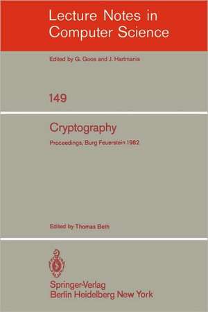 Cryptography: Proceedings of the Workshop on Cryptography, Burg Feuerstein, Germany, March 29 - April 2, 1982 de T. Beth