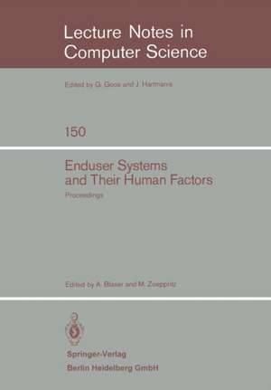 Enduser Systems and Their Human Factors: Proceedings of the Scientific Symposium conducted on the occasion of the 15th Anniversary of the Science Center Heidelberg of IBM Germany, Heidelberg, March 18, 1983 de A. Blaser