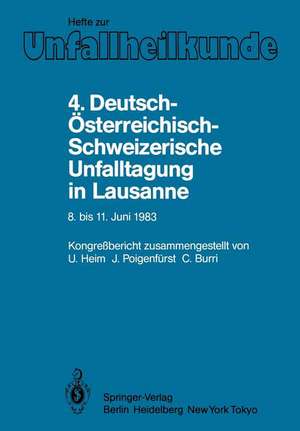 4. Deutsch-Österreichisch-Schweizerische Unfalltagung in Lausanne, 8. bis 11. Juni 1983: 47. Jahrestagung der Deutschen Gesellschaft für Unfallheilkunde e.V. 19. Jahrestagung der Österreichischen Gesellschaft für Unfallchirurgie. 69. Jahrestagung der Schweizerischen Gesellschaft für Unfallmedizin und Berufskrankheiten de U. Heim