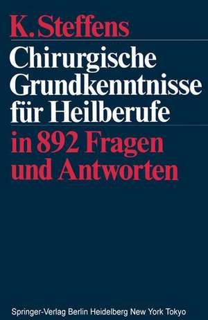 Chirurgische Grundkenntnisse für Heilberufe: in 892 Fragen und Antworten de K. Steffens