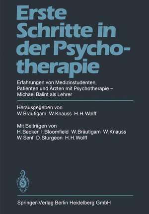 Erste Schritte in der Psychotherapie: Erfahrungen von Medizinstudenten Patienten und Ärzten mit Psychotherapie Michael Balint als Lehrer de W. Bräutigam