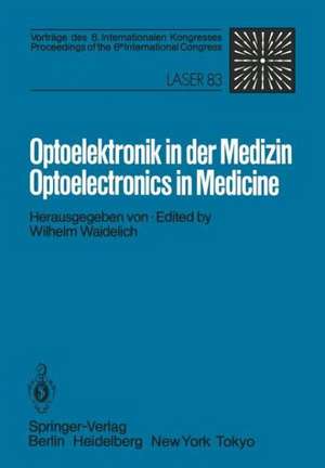 Optoelektronik in der Medizin / Optoelectronics in Medicine: Vorträge des 6. Internationalen Kongresses / Proceedings of the 6th International Congress Laser 83 Optoelektronik de W. Waidelich