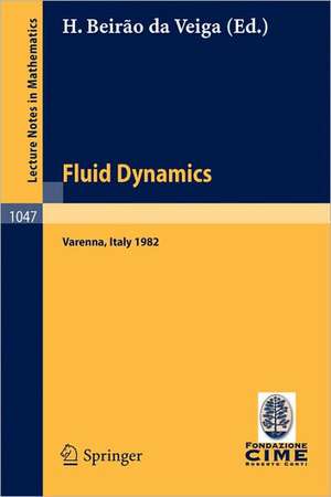 Fluid Dynamics: Lectures given at the 3rd 1982 Session of the Centro Internazionale Matematico Estivo (C.I.M.E.). Held at Varenna, Italy, August 22 - September 1, 1982 de H. Beirao da Veiga