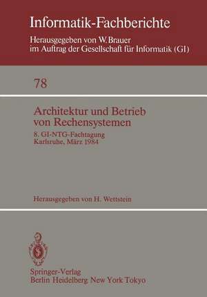 Architektur und Betrieb von Rechensystemen: 8. GI-NTG-Fachtagung Karlsruhe, 26.–28. März 1984 de H. Wettstein