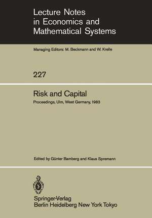 Risk and Capital: Proceedings of the 2nd Summer Workshop on Risk and Capital Held at the University of Ulm, West Germany June 20–24,1983 de G. Bamberg