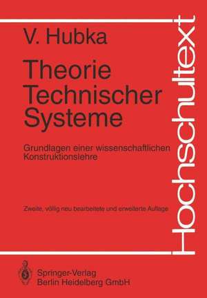 Theorie Technischer Systeme: Grundlagen einer wissenschaftlichen Konstruktionslehre de Vladimir Hubka