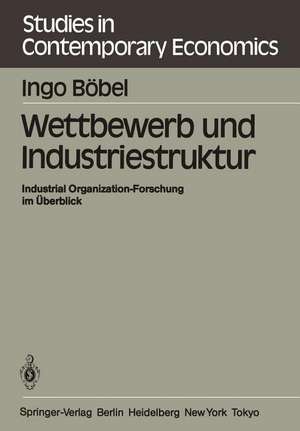 Wettbewerb und Industriestruktur: Industrial Organization-Forschung im Überblick de I. Böbel