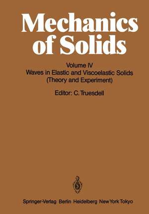 Mechanics of Solids: Volume IV: Waves in Elastic and Viscoelastic Solids (Theory and Experiment) de C. Truesdell