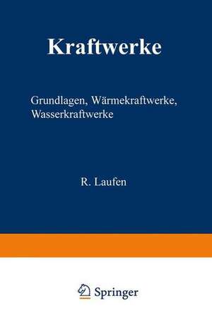 Kraftwerke: Grundlagen, Wärmekraftwerke, Wasserkraftwerke de R. Laufen