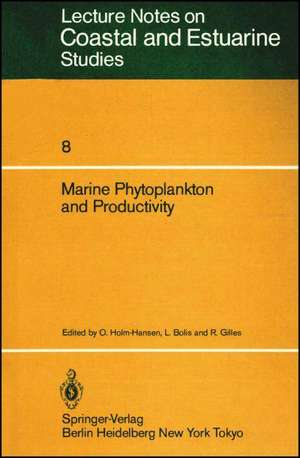 Marine Phytoplankton and Productivity: Proceedings of the invited lectures to a symposium organized within the 5th conference of the European Society for Comparative Physiology and Biochemistry — Taormina, Sicily, Italy, September 5–8, 1983 de O. Holm-Hansen