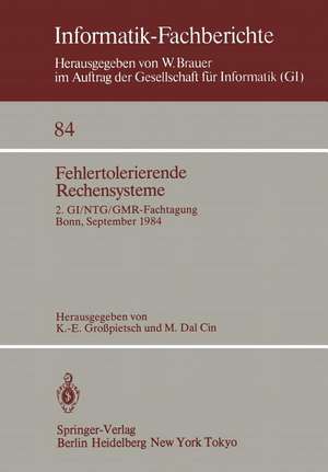 Fehlertolerierende Rechensysteme: 2. GI/NTG/GMR-Fachtagung / Fault-Tolerant Computing Systems 2nd GI/NTG/GMR Conference / Bonn, 19.–21. September 1984 de K. -E. Grosspietsch