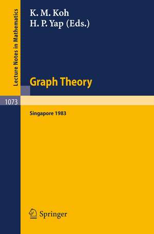 Graph Theory Singapore 1983: Proceedings of the First Southeast Asian Graph Theory Colloquium, Held in Singapore, May 10-28, 1983 de K.M. Koh