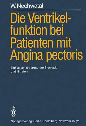 Die Ventrikelfunktion bei Patienten mit Angina pectoris: Einfluß von ?-adrenerger Blockade und Nitraten de W. Nechwatal