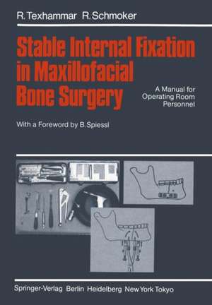 Stable Internal Fixation in Maxillofacial Bone Surgery: A Manual for Operating Room Personnel de R. Texhammar