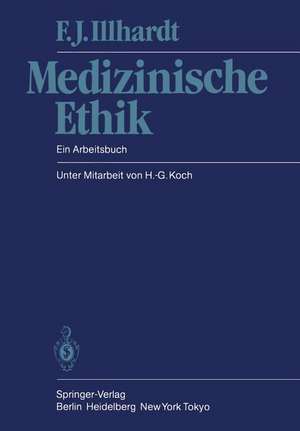 Medizinische Ethik: Ein Arbeitsbuch de F. J. Illhardt