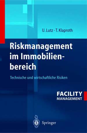 Riskmanagement im Immobilienbereich: Technische und wirtschaftliche Risiken de Ulrich Lutz