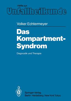 Das Kompartment-Syndrom: Diagnostik und Therapie Eine klinische und tierexperimentelle Studie de V. Echtermeyer