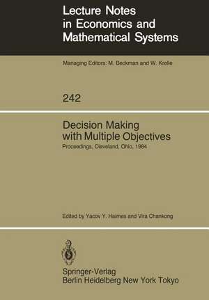 Decision Making with Multiple Objectives: Proceedings of the Sixth International Conference on Multiple-Criteria Decision Making, Held at the Case Western Reserve University, Cleveland, Ohio, USA, June 4–8, 1984 de Yacov Y. Haimes