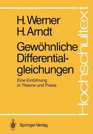 Gewöhnliche Differentialgleichungen: Eine Einführung in Theorie und Praxis de Helmut Werner