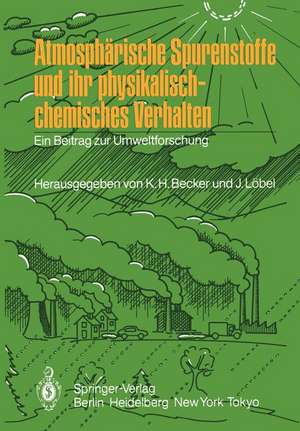 Atmosphärische Spurenstoffe und ihr physikalisch-chemisches Verhalten: Ein Beitrag zur Umweltforschung de Karl H. Becker