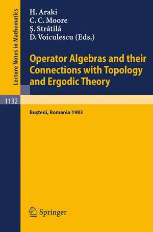 Operator Algebras and their Connections with Topology and Ergodic Theory: Proceedings of the OATE Conference held in Busteni, Romania, August 29 - September 9, 1983 de G. Arsene