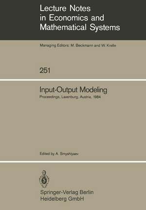 Input-Output Modeling: Proceedings of the Fifth IIASA (International Institute for Applied Systems Analysis) Task Force Meeting on Input-Output Modeling Held at Laxenburg, Austria, October 4–6, 1984 de Anatoli Smyshlyaev