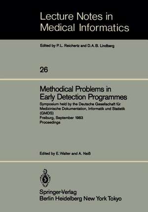 Methodical Problems in Early Detection Programmes: Symposium held by the Deutsche Gesellschaft für Medizinische Dokumentation, Informatik und Statistik (GMDS) Freiburg, September 10–11, 1983 Proceedings de E. Walter