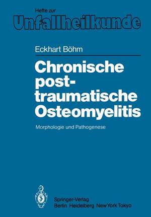 Chronische posttraumatische Osteomyelitis: Morphologie und Pathogenese de Eckhart Böhm