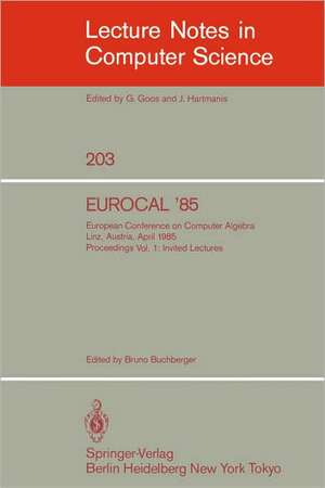 EUROCAL '85. European Conference on Computer Algebra. Linz, Austria, April 1-3, 1985. Proceedings: Volume 1: Invited Lectures de Bruno Buchberger