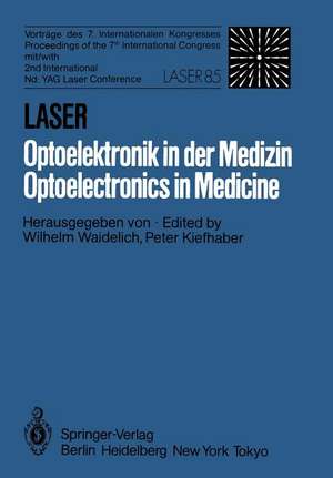 Laser/Optoelektronik in der Medizin / Laser/Optoelectronics in Medicine: Vorträge des 7. Internationalen Kongresses Laser 85 Optoelektronik Mit/Proceedings of the 7th International Congress with 2nd International Nd: YAG Laser Conference de W. Waidelich