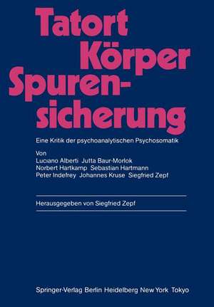 Tatort Körper — Spurensicherung: Eine Kritik der psychoanalytischen Psychosomatik de Luciano Alberti